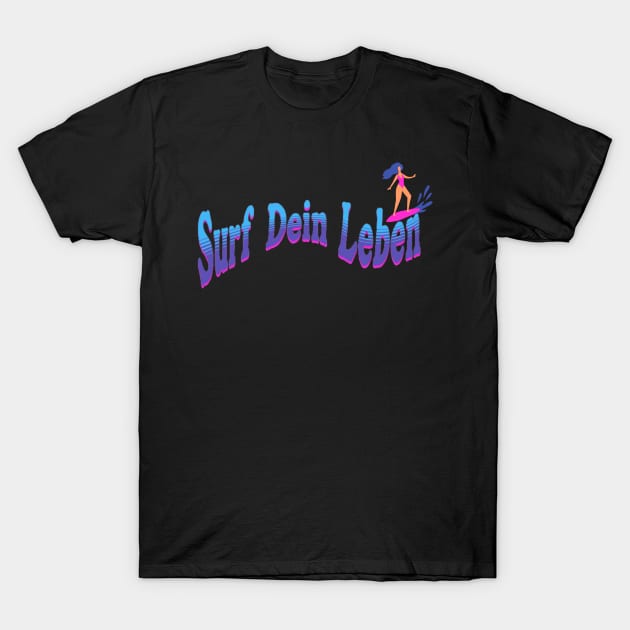 Surf Dein Leben T-Shirt by RetStuff